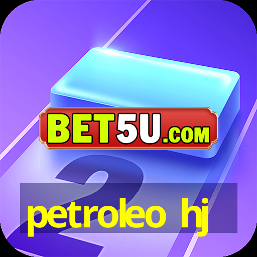 petroleo hj